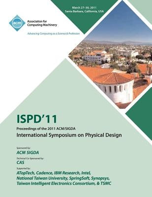 ISPD 11 Proceedings of the 2011 ACM/SIGDA International Symposium on Physical Design by Ispd 11 Conference Committee