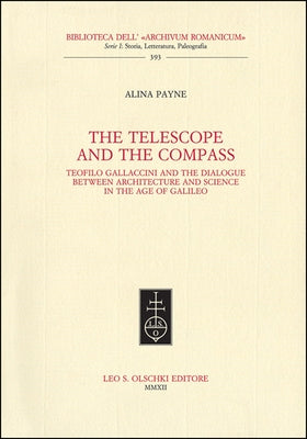 The Telescope and the Compass: Teofilo Gallaccini and the Dialogue Between Architecture and Science in the Age of Galileo by Payne, Alina