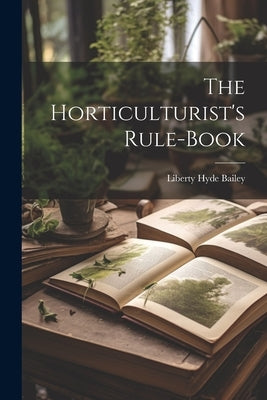 The Horticulturist's Rule-Book by Bailey, Liberty Hyde