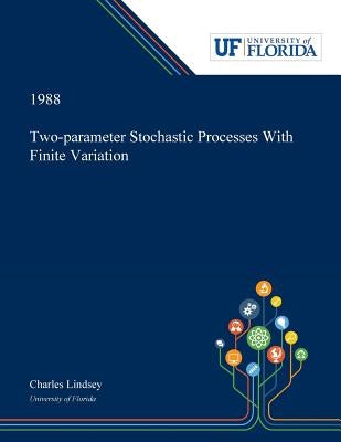 Two-parameter Stochastic Processes With Finite Variation by Lindsey, Charles