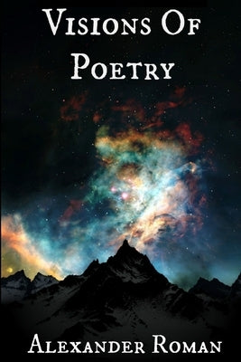 Visions Of Poetry by Roman, Alexander