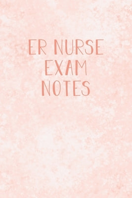 ER Nurse Exam Notes: Funny ER Nursing Theme Notebook - Includes: Quotes From My Patients and Coloring Section - Gift For Emergency Room Nursing Studen by Destephen, Julia L.