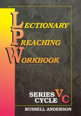 Lectionary Preaching Workbook, Series V, Cycle C by Anderson, Russell F.