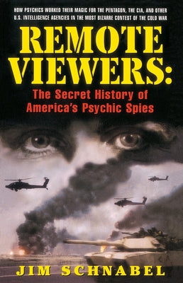 Remote Viewers: The Secret History of America's Psychic Spies by Schnabel, Jim