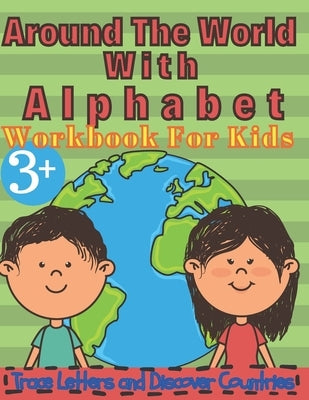 Around the World with Alphabet: Workbook for Kids, Trace Letters and Discover Countries: Real fun For Your Kid, Practice for KIDS, Workbook for kids, by Dragon, Kind