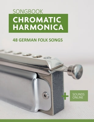 Chromatic Harmonica Songbook - 48 german Folk Songs: + Sounds Online by Schipp, Bettina