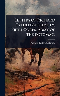 Letters of Richard Tylden Auchmuty, Fifth Corps, Army of the Potomac. by Auchmuty, Richard Tylden