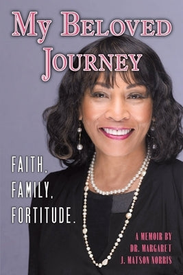 My Beloved Journey: Faith, Family, Fortitude by Matson Norris, Margaret