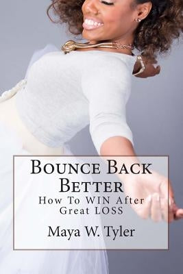 Bounce Back Better: How to WIN After Great LOSS by Brown, Stephanie