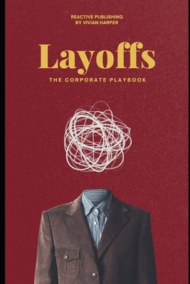 Layoffs: The Corporate Playbook: A Strategic Guide to Workforce Reductions for HR and Business Leaders by Van Der Post, Hayden