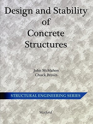 Design and Stability of Concrete Structures - Structural Engineering by McMahon, John