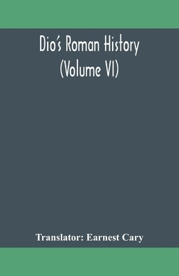 Dio'S Roman History (Volume Vi) by Earnest Cary