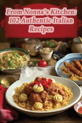 From Nonna's Kitchen: 102 Authentic Italian Recipes by Corner, Wholesome Bite