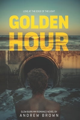 Golden Hour: Love at the Edge of the Light -- Slow-Burn MM Romance Novel by Brown, Andrew