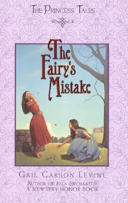 The Fairy's Mistake by Levine, Gail Carson