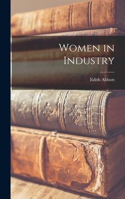 Women in Industry by Abbott, Edith