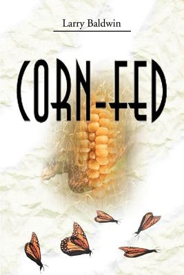 Corn-Fed by Baldwin, Larry