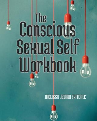 The Conscious Sexual Self Workbook by Fritchle, Melissa Jebian