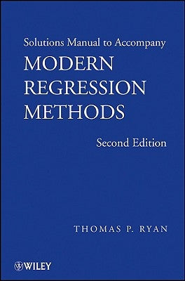 Solutions Manual to Accompany Modern Regression Methods, 2e by Ryan, Thomas P.