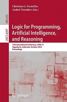 Logic for Programming, Artificial Intelligence, and Reasoning: 17th International Conference, Lpar-17, Yogyakarta, Indonesia, October 10-15, 2010, Pro by Fermüller, Christian G.