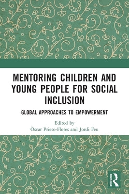 Mentoring Children and Young People for Social Inclusion: Global Approaches to Empowerment by Prieto-Flores, Òscar