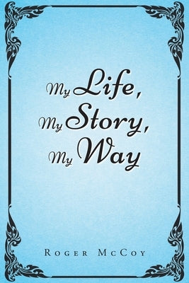 My Life, My Story, My Way by McCoy, Roger