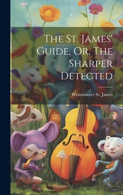 The St. James' Guide, Or, The Sharper Detected by James, Westminster St
