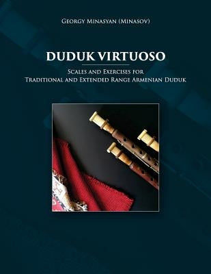 Duduk Virtuoso: Scales and Exercises for Traditional and Extended Range Armenian Duduk by Minasyan (Minasov), Georgy