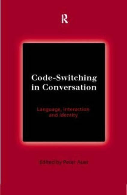 Code-Switching in Conversation: Language, Interaction and Identity by Auer, Peter