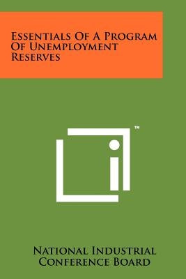 Essentials of a Program of Unemployment Reserves by National Industrial Conference Board