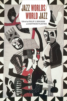 Jazz Worlds/World Jazz by Bohlman, Philip V.