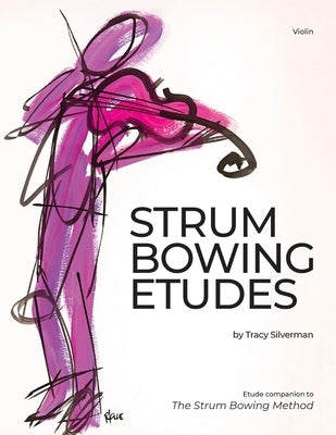 Strum Bowing Etudes--Violin: Etude Companion to the Strum Bowing Method-How to Groove on Strings by Silverman, Tracy