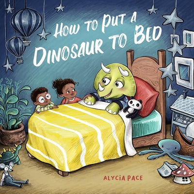 How to Put a Dinosaur to Bed by Pace, Alycia