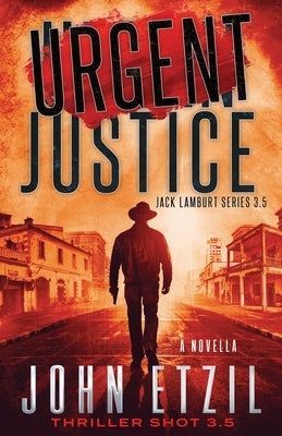 Urgent Justice: Jack Lamburt Series 3.5 by Etzil, John