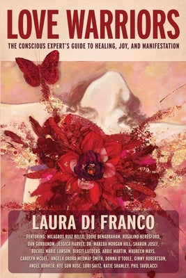 Love Warriors: The Conscious Expert's Guide to Healing, Joy, and Manifestation by Di Franco, Laura