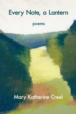 Every Note, a Lantern by Creel, Mary Katherine