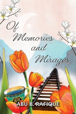 Of Memories and Mirages by Rafique, Abu B.