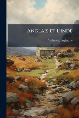 Anglais et L'Inde by Valbezen, Eugène de B. 1815