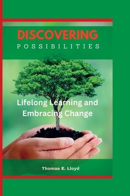 Discovering Possibilities: Lifelong Learning and Embracing Change by E. Lloyd, Thomas