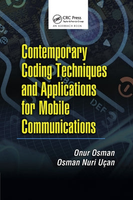 Contemporary Coding Techniques and Applications for Mobile Communications by Osman, Onur