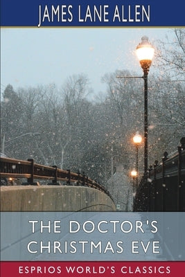 The Doctor's Christmas Eve (Esprios Classics) by Allen, James Lane