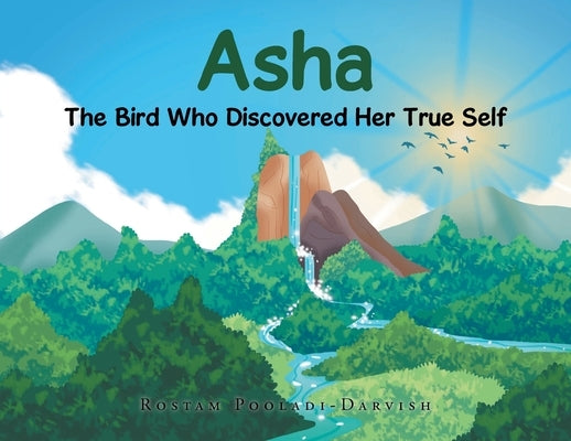 Asha: The Bird Who Discovered Her True Self by Pooladi-Darvish, Rostam