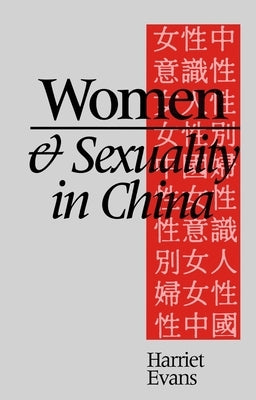 Women and Sexuality in China: Dominant Discourses of Female Sexuality and Gender Since 1949 by Evans, Harriet