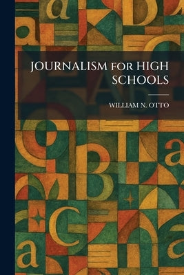 JOURNALISM for HIGH SCHOOLS by Otto, William N.