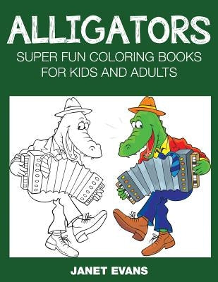 Alligators: Super Fun Coloring Books for Kids and Adults by Evans, Janet