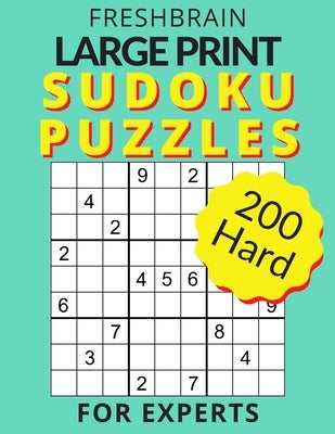 FRESHBRAIN - Large Print Sudoku Puzzles for Experts: Enjoy your 200 Hard puzzles with solutions, one puzzle per page by Brain, Fresh