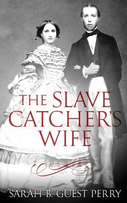The Slave Catcher's Wife by Perry, Sarah B. Guest