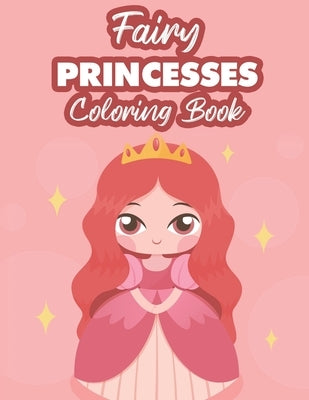 Fairy Princesses Coloring Book: Princess Coloring Pages For Girls, Fairy Tale Illustrations And Designs To Color With Trace Activities by Creative Gallery Press