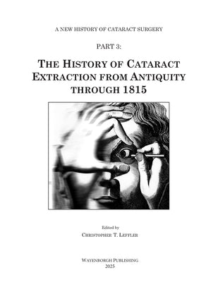 The History of Cataract Extraction from Antiquity through 1815 by Leffler, Christopher T.