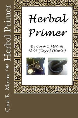 Herbal Primer by Moore, Cara E.